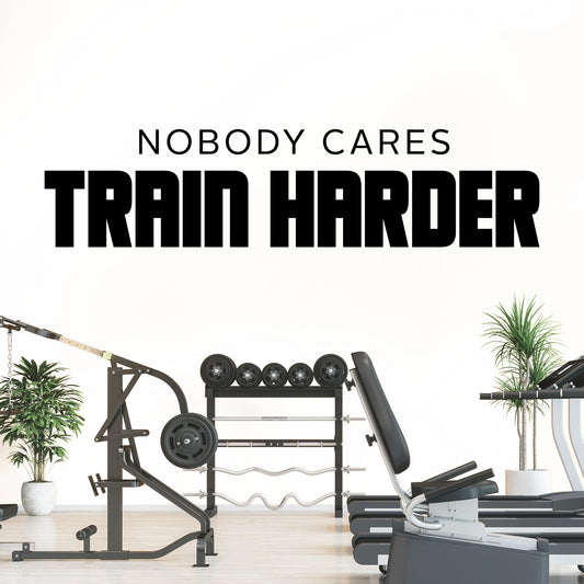Gym Wall Vinyl Decal - "Nobody Cares, Train Harder" Motivational Quote