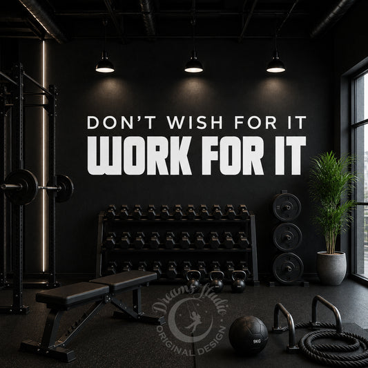 Gym Wall Decal "Don't wish for it, work for it" Motivational Vinyl Quote